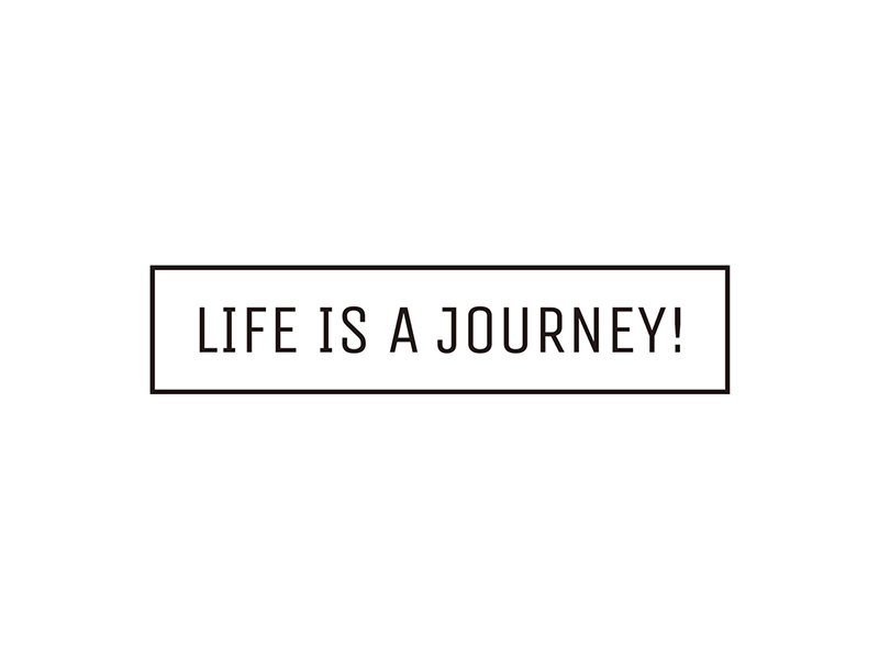 LIFE IS A JOURNEY!